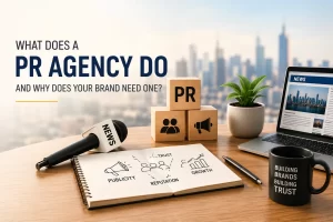 What Does a PR Agency Do and Why Does Your Brand Need One?