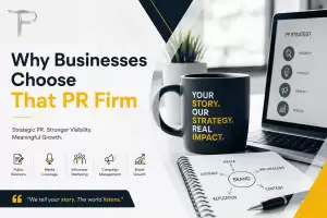 Why Businesses Choose That PR Firm – strategic PR and brand growth